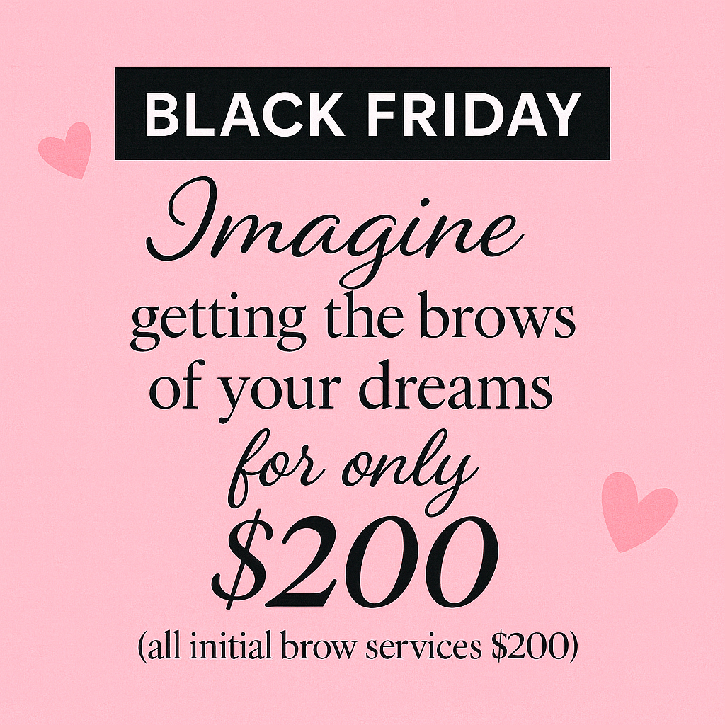 Holiday Special- Initial Brow Appointment $200- Microblading, Machine Microblading, Combo Brow, Powder Brow.